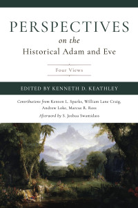 Kenneth D. Keathley — Perspectives on the Historical Adam and Eve