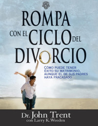 John Trent — Rompa con el ciclo del divorcio