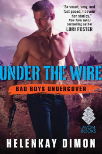 HelenKay Dimon — 4 - Under the Wire: Bad Boys Undercover
