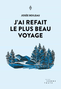 Josée Boileau [Boileau, Josée] — J'ai refait le plus beau voyage