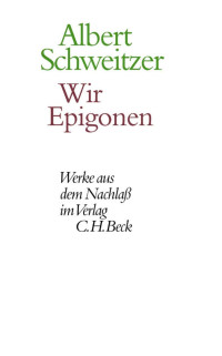 Albert Schweitzer / Ulrich Körtner / Johann Zürcher — Wir Epigonen