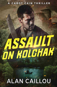 Alan Caillou — Assault on Kolchak - A Cabot Cain Thriller (Book 1)