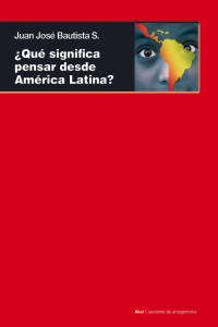 Juan José Bautista Segalés — ¿Qué significa pensar desde América Latina?