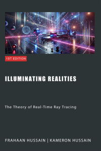 Hussain, Frahaan & Hussain, Kameron — Illuminating Realities: The Theory of Real-Time Ray Tracing