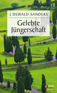 J. Oswald Sanders; — Gelebte Jngerschaft