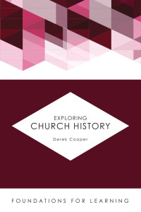 Cooper, Derek; — Exploring Church History