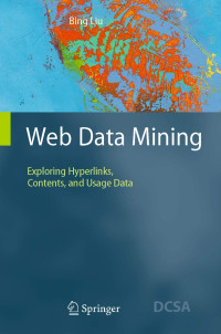 Bing Liu — Web Data Mining: Exploring Hyperlinks, Contents, and Usage Data