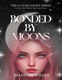 Madison Wisler — Bonded By Moons: The Lunar Throne Series
