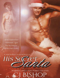 CJ Bishop — His Secret Santa: A Phoenix Club novella (The Phoenix Club Short Stories)