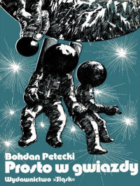 Bohdan Petecki — Prosto w gwiazdy