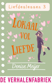 Denise Meijer — Liefdeslessen 03 - Lokaal vol liefde