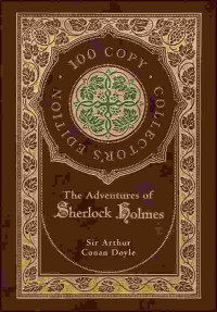Sir Arthur Conan Doyle — The Adventures of Sherlock Holmes (100 Copy Collector's Edition)