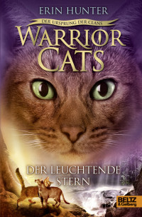 Hunter, Erin — [Warrior Cats Staffel 05] • [Der Ursprung des Clans 04] • Der leuchtende Stern