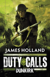 James Holland — Duty Calls: Dunkirk