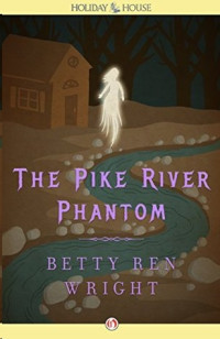 Betty Ren Wright — The Pike River Phantom