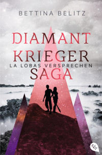 Belitz, Bettina — Die Diamantkrieger-Saga - La Lobas Versprechen