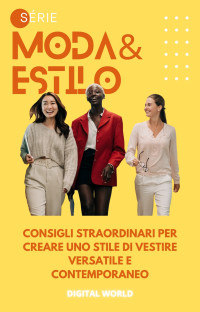 Digital World — Consigli straordinari per creare uno stile di vestire versatile e contemporaneo