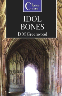 D. M. Greenwood — Idol Bones - Theodora Braithwaite #3