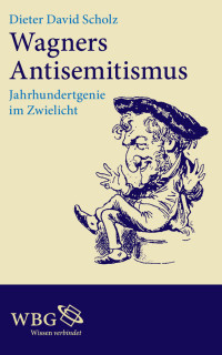 Dieter David Scholz; — Wagners Antisemitismus