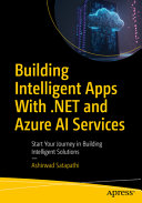 Ashirwad Satapathi — Building Intelligent Apps With .NET and Azure AI Services: Start Your Journey in Building Intelligent Solutions