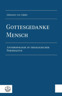 Johannes von Lüpke — Gottesgedanke Mensch