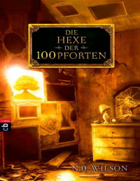 N. D. Wilson — Die Hexe der 100 Pforten