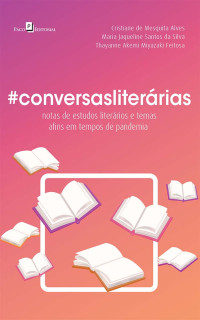 Cristiane de Mesquita Alves;Maria Jaqueline Santos da Silva;Thayanne Akemi Miyazaki Feitosa; — #Conversasliterrias