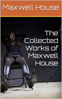 Maxwell House — The Collected Works of Maxwell House