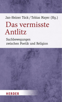 Jan-Heiner Tück/Tobias Mayer — Das vermisste Antlitz