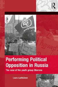 Laura Lyytikäinen — Performing Political Opposition in Russia: The case of the youth group Oborona