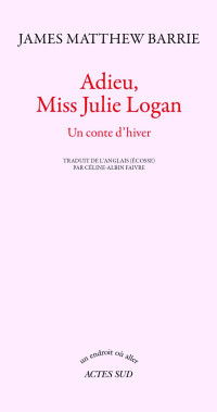 James Matthew Barrie [Barrie, James matthew] — Adieu, Miss Julie Logan