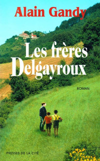 Alain Gandy [Gandy, Alain] — Les frères Delgayroux