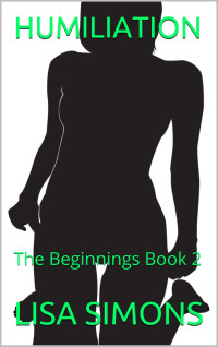 SIMONS, LISA — HUMILIATION: The Beginnings Book 2 (The Humiliation Series 4)