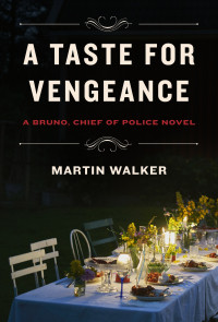 Martin Walker — A Taste for Vengeance: A Bruno, Chief of Police novel