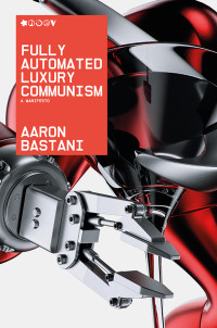 Aaron Bastani; — Fully Automated Luxury Communism