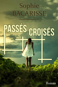 Sophie BACARISSE — Passés croisés (French Edition)