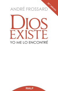 Andr Frossard; — Dios existe. Yo me lo encontr