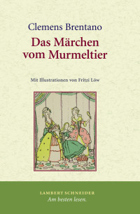 Clemens Brentano;Wolfgang Bunzel; — Das Mrchen vom Murmeltier