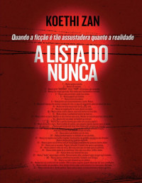 Koethi Zan [Zan, Koethi] — A Lista do Nunca - Quando a ficção é tão assustadora quanto a realidade