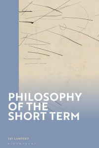 Jay Lampert; — Philosophy of the Short Term