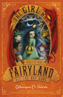 Catherynne M. Valente — The Girl Who Raced Fairyland All the Way Home