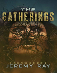 Jeremy Ray — The Gatherings: An Apocalyptic Horror Short Story