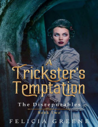 Felicia Greene — A Trickster's Temptation: The Disreputables: Book Two