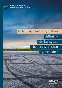 Marian Aguiar & Charlotte Mathieson & Lynne Pearce — Mobilities, Literature, Culture