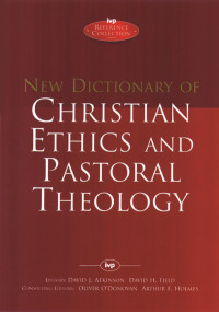 DAVID J ATKINSON;DAVID F FIELD;ARTHUR F HOLMES; — New Dictionary of Christian Ethics & Pastoral Theology