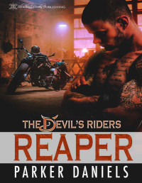 Parker Daniels — Reaper : A Slow Burn MC Romance Novel (The Devil's Riders Book 1)