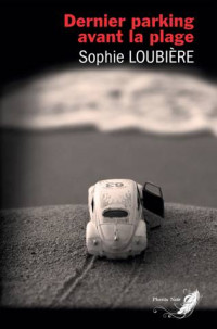 Sophie Loubière — Dernier parking avant la plage (French Edition)