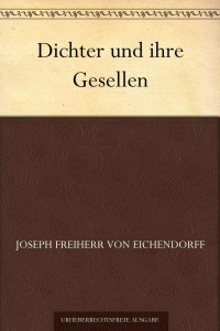 Eichendorff, Joseph Freiherrr von — Dichter und ihre Gesellen