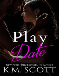 K.M. Scott — Play Date (Dirty Boss Book 3)