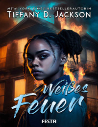 Jackson, Tiffany D. — Weißes Feuer